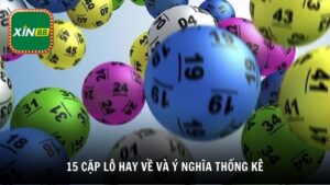 15 cặp lô hay về và ý nghĩa thống kê