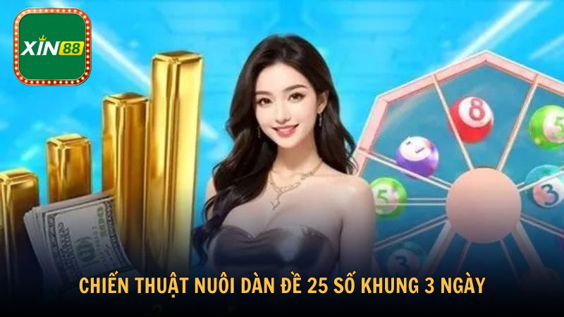Chiến thuật nuôi dàn đề 25 số khung 3 ngày hiệu quả