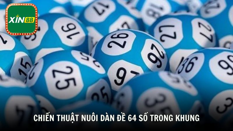 Chiến thuật nuôi dàn đề 64 số trong khung