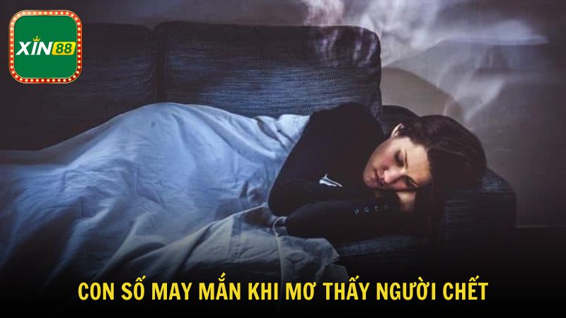 Con số may mắn khi mơ thấy người chết