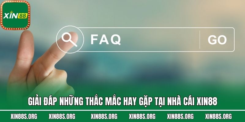 Giải đáp những thắc mắc hay gặp tại nhà cái Xin88