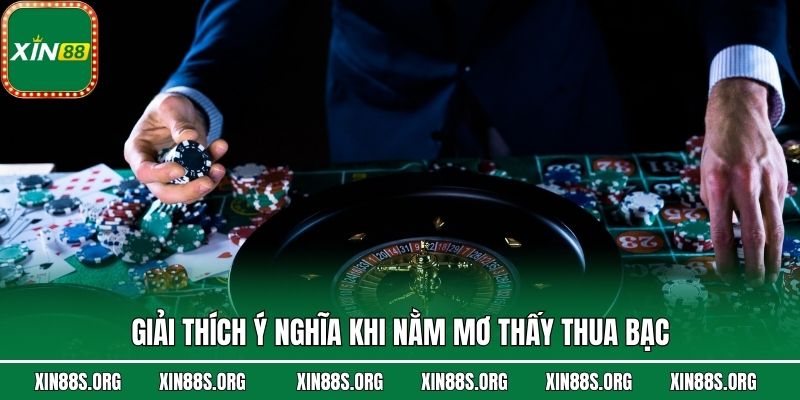 Giải thích ý nghĩa khi nằm mơ thấy thua bạc