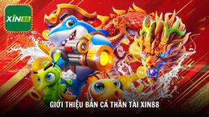 Giới thiệu tổng quan về bắn cá Thần Tài Xin88