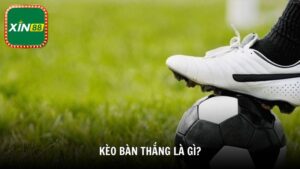Kèo bàn thắng là gì?