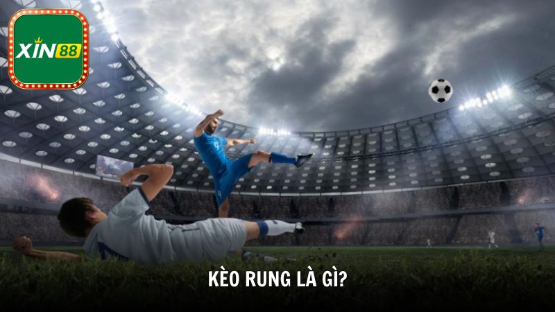 Kèo rung là gì?