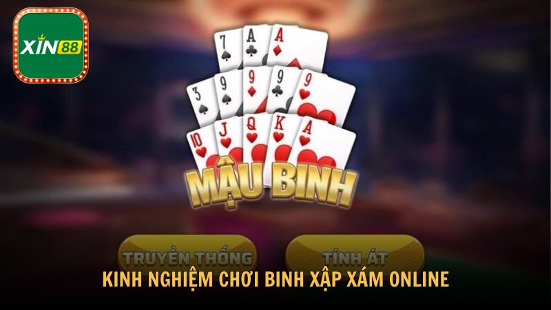 Kinh nghiệm chơi binh xập xám online từ cao thủ Xin88