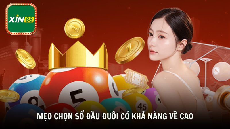 Mẹo chọn số đầu đuôi có khả năng về cao cùng Xin88