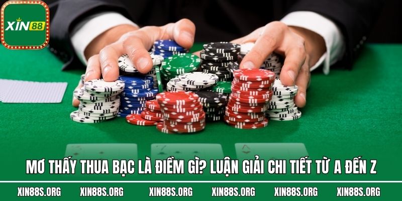 Mơ Thấy Thua Bạc Là Điềm Gì? Luận Giải Chi Tiết Từ A Đến Z