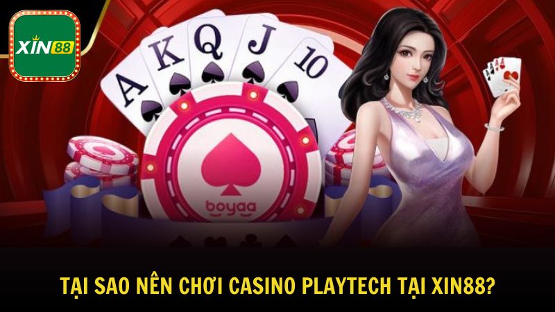 Lý do nên chơi casino Playtech tại nhà cái Xin88