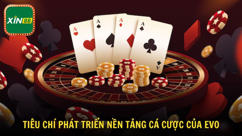 Tiêu chí phát triển nền tảng cá cược của EVO