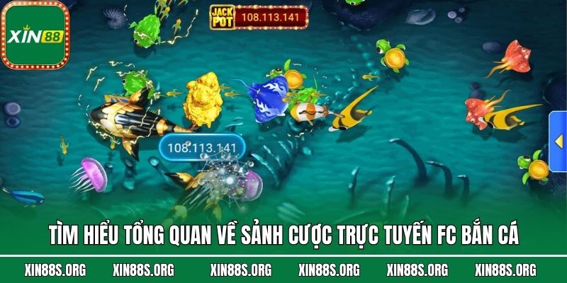 Tìm hiểu tổng quan về sảnh cược trực tuyến FC Bắn Cá