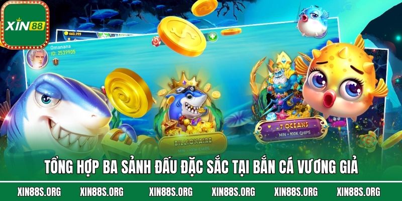 Tổng hợp ba sảnh đấu đặc sắc tại bắn cá Vương Giả