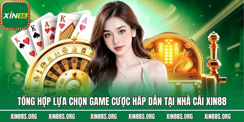 Tổng hợp lựa chọn game cược hấp dẫn tại nhà cái Xin88
