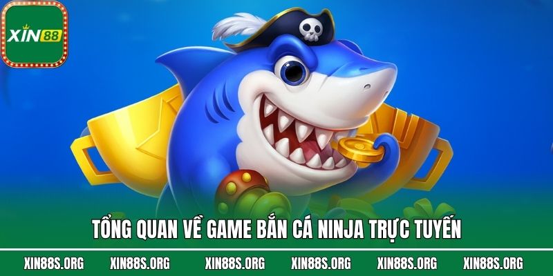 Tổng quan về game bắn cá Ninja trực tuyến