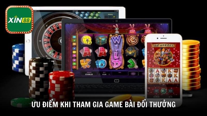 Ưu điểm khi tham gia game bài đổi thưởng nhiều người chơi tại Xin88
