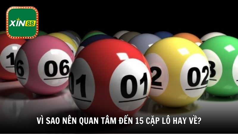 Vì sao nên quan tâm đến 15 cặp lô hay về?